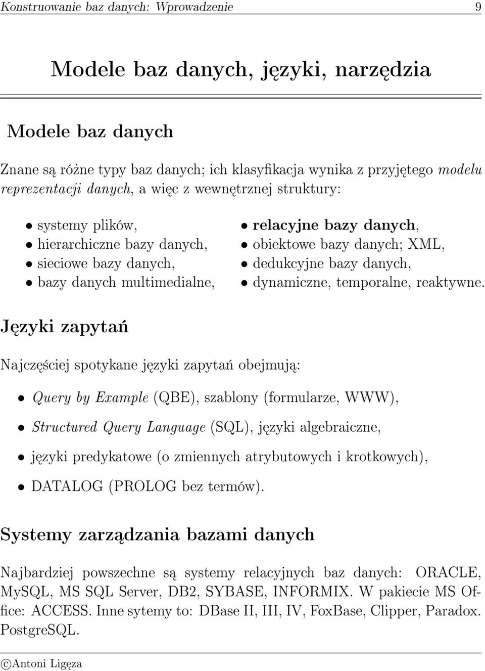 dynamiczne, temporalne, reaktywne J zyki zapyta«najcz ±ciej spotykane j zyki zapyta«obejmuj : Query by Example (QBE), szablony (formularze, WWW), Structured Query Language (SQL), j zyki algebraiczne,