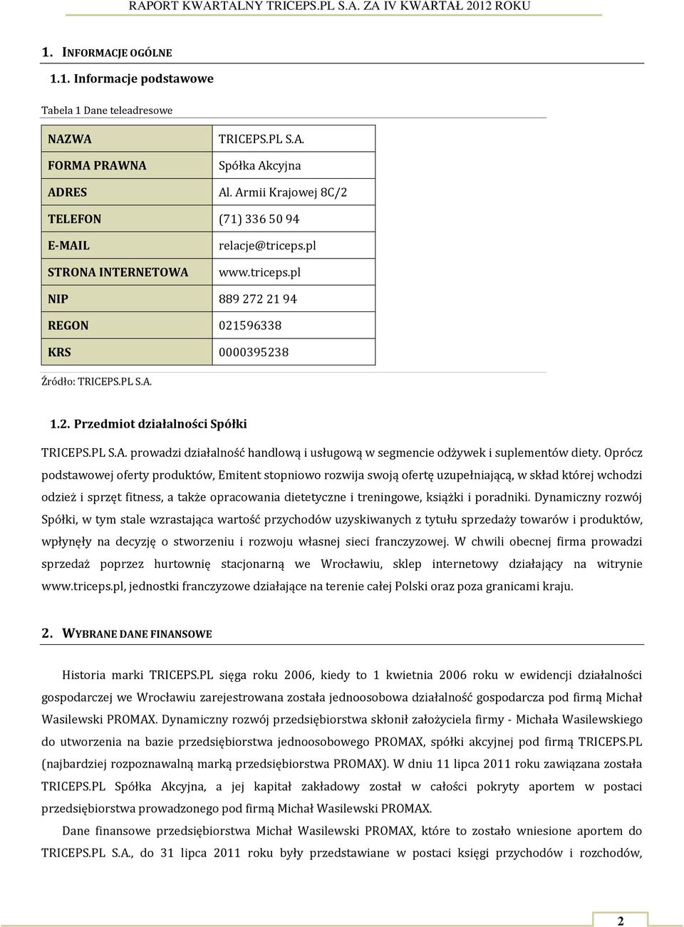 PL S.A. prowadzi działalność handlową i usługową w segmencie odżywek i suplementów diety.