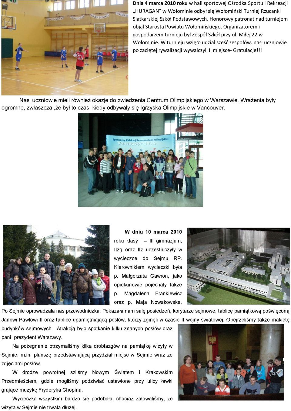 nasi uczniowie po zaciętej rywalizacji wywalczyli II miejsce- Gratulacje!!! Nasi uczniowie mieli również okazje do zwiedzenia Centrum Olimpijskiego w Warszawie.