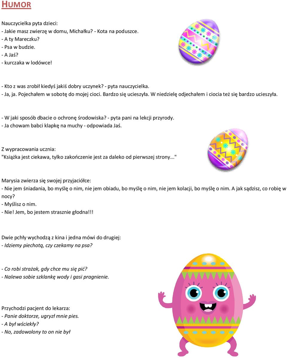- W jaki sposób dbacie o ochronę środowiska? - pyta pani na lekcji przyrody. - Ja chowam babci klapkę na muchy - odpowiada Jaś.