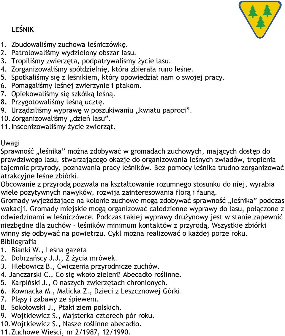 Urządziliśmy wyprawę w poszukiwaniu kwiatu paproci. 10.Zorganizowaliśmy dzień lasu. 11.Inscenizowaliśmy życie zwierząt.