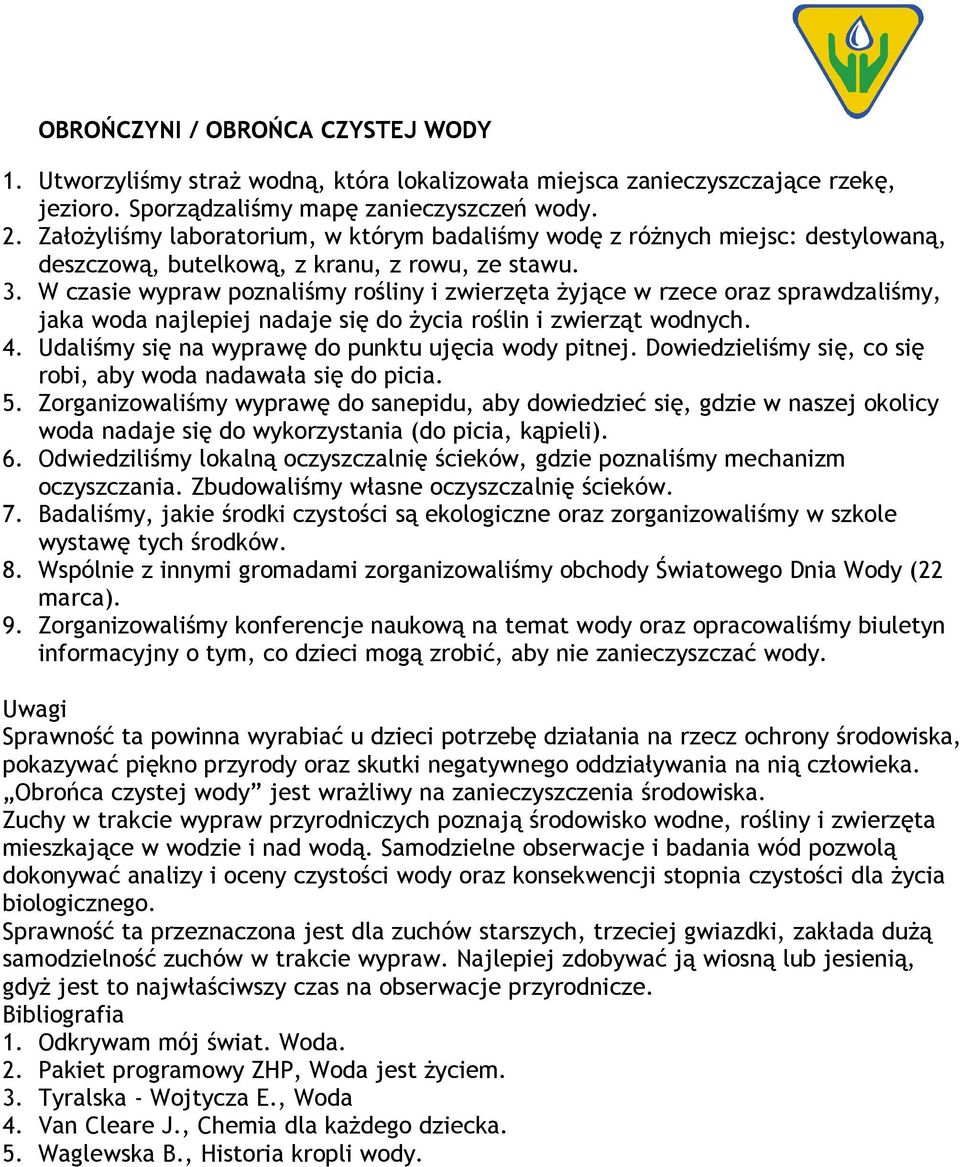 W czasie wypraw poznaliśmy rośliny i zwierzęta żyjące w rzece oraz sprawdzaliśmy, jaka woda najlepiej nadaje się do życia roślin i zwierząt wodnych. 4.