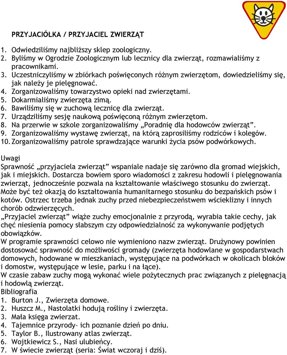 Bawiliśmy się w zuchową lecznicę dla zwierząt. 7. Urządziliśmy sesję naukową poświęconą różnym zwierzętom. 8. Na przerwie w szkole zorganizowaliśmy Poradnię dla hodowców zwierząt. 9.