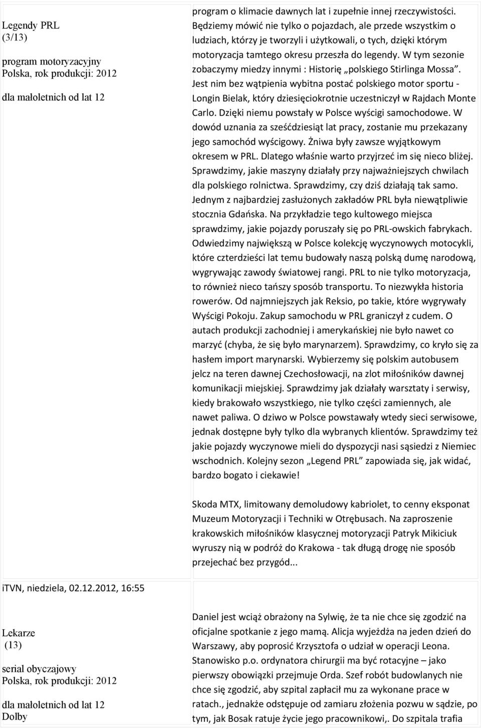 W tym sezonie zobaczymy miedzy innymi : Historię polskiego Stirlinga Mossa.