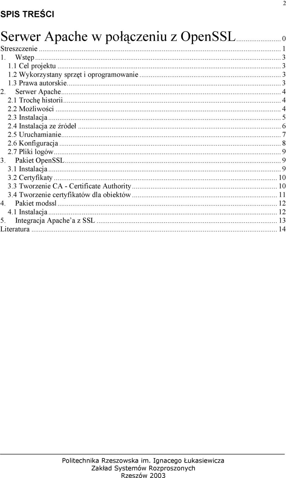 5 Uruchamianie... 7 2.6 Konfiguracja... 8 2.7 Pliki logów... 9 3. Pakiet OpenSSL... 9 3.1 Instalacja... 9 3.2 Certyfikaty... 10 3.