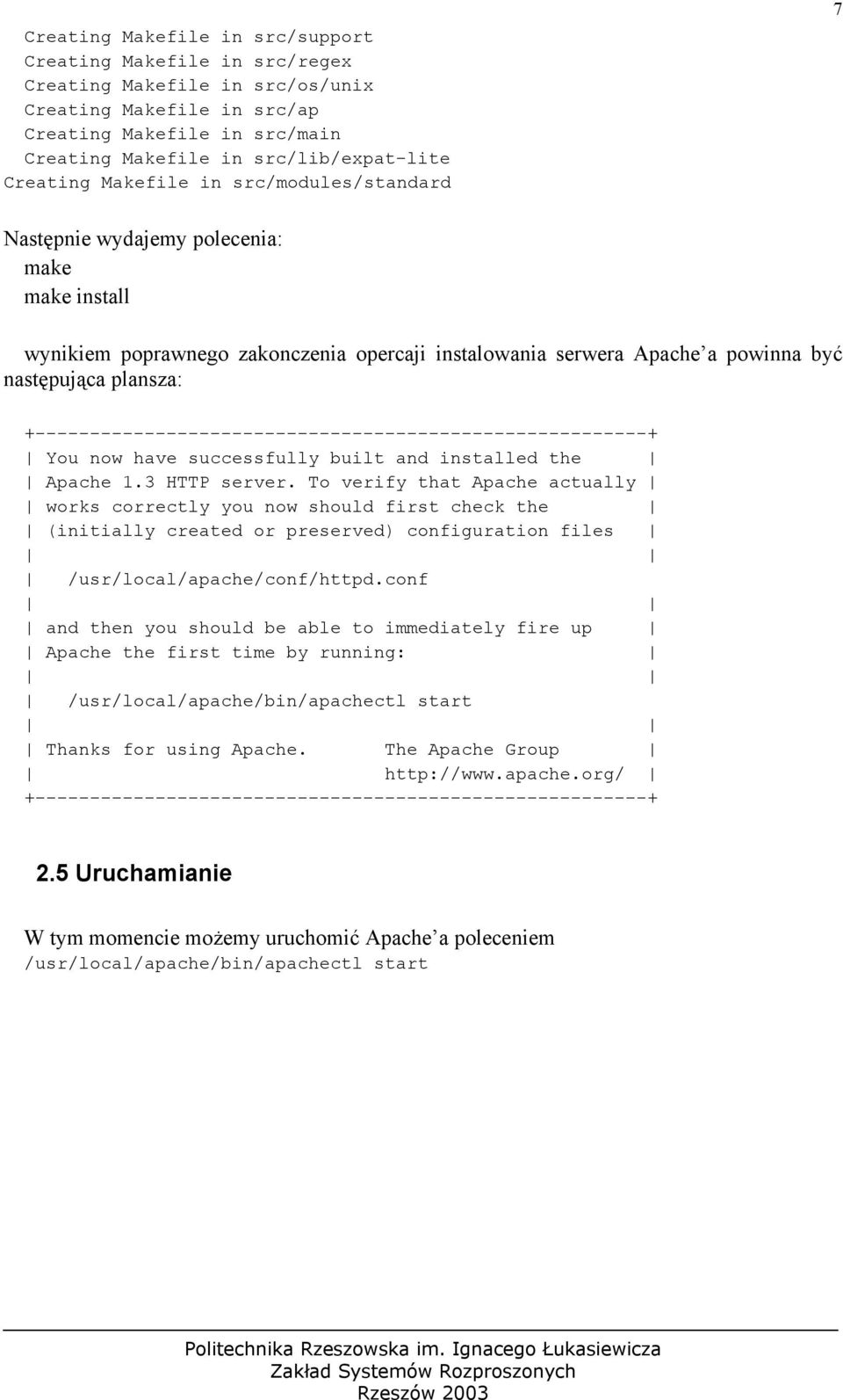 +--------------------------------------------------------+ You now have successfully built and installed the Apache 1.3 HTTP server.