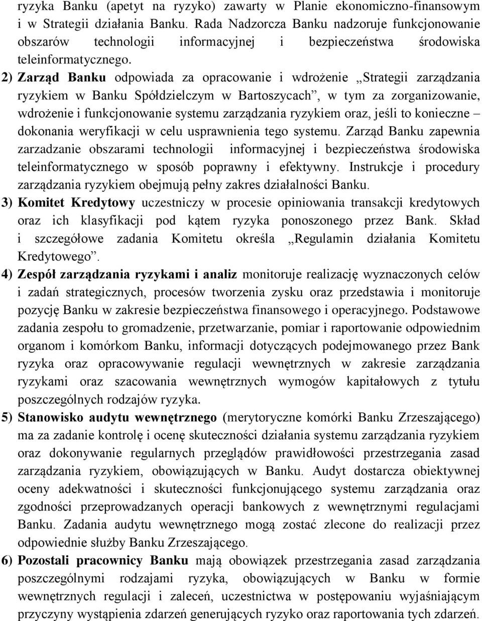 2) Zarząd Banku odpowiada za opracowanie i wdrożenie Strategii zarządzania ryzykiem w Banku Spółdzielczym w Bartoszycach, w tym za zorganizowanie, wdrożenie i funkcjonowanie systemu zarządzania