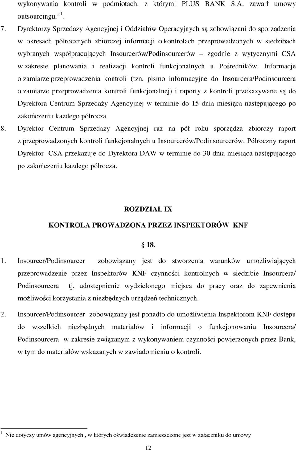 współpracujących Insourcerów/Podinsourcerów zgodnie z wytycznymi CSA w zakresie planowania i realizacji kontroli funkcjonalnych u Pośredników. Informacje o zamiarze przeprowadzenia kontroli (tzn.