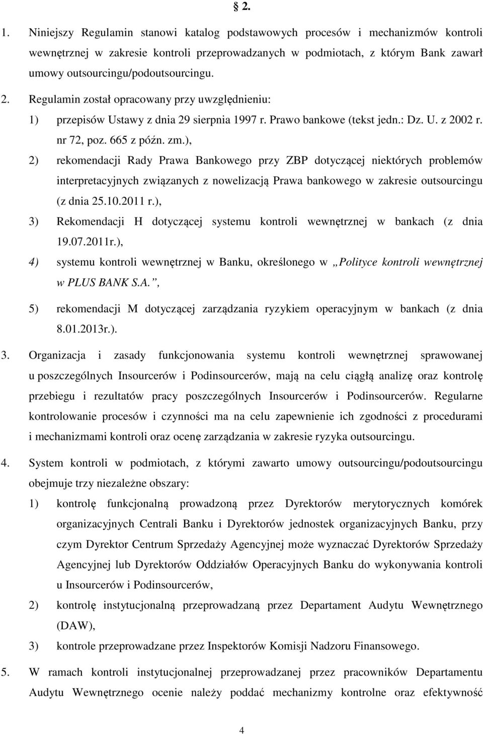 ), 2) rekomendacji Rady Prawa Bankowego przy ZBP dotyczącej niektórych problemów interpretacyjnych związanych z nowelizacją Prawa bankowego w zakresie outsourcingu (z dnia 25.10.2011 r.