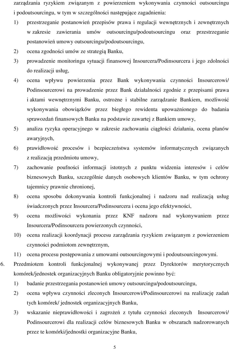 Banku, 3) prowadzenie monitoringu sytuacji finansowej Insourcera/Podinsourcera i jego zdolności do realizacji usług, 4) ocena wpływu powierzenia przez Bank wykonywania czynności Insourcerowi/