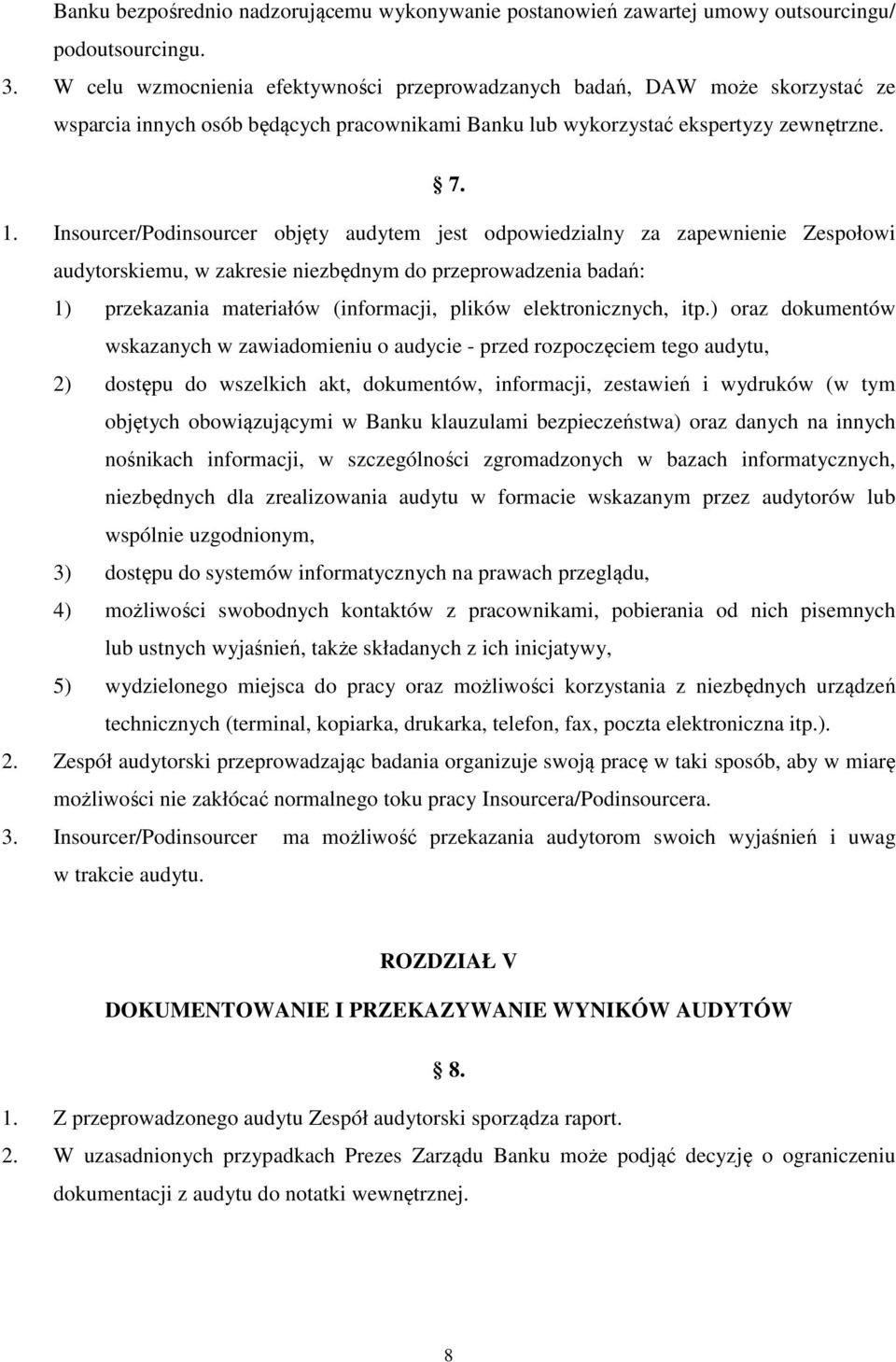 Insourcer/Podinsourcer objęty audytem jest odpowiedzialny za zapewnienie Zespołowi audytorskiemu, w zakresie niezbędnym do przeprowadzenia badań: 1) przekazania materiałów (informacji, plików