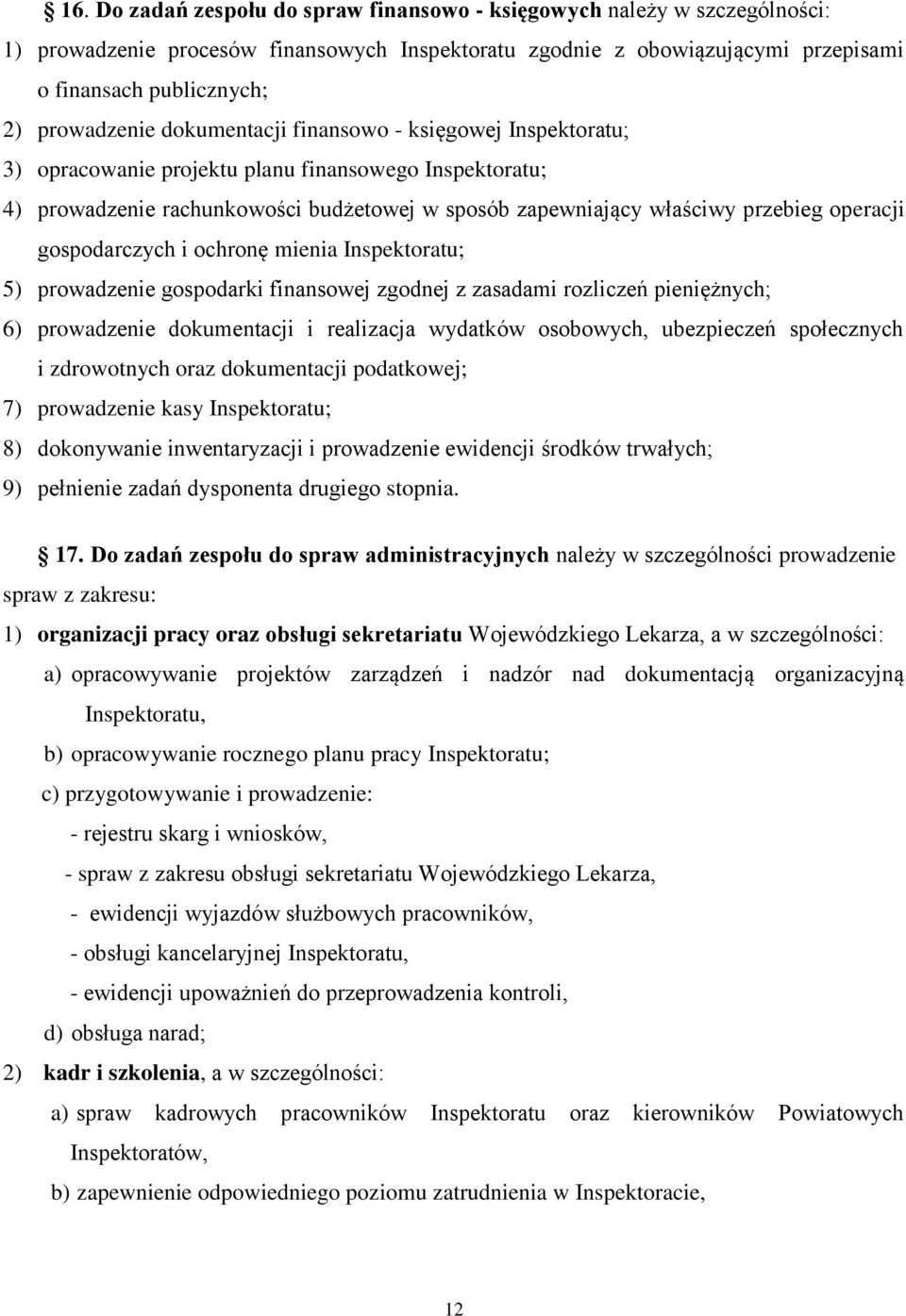 operacji gospodarczych i ochronę mienia Inspektoratu; 5) prowadzenie gospodarki finansowej zgodnej z zasadami rozliczeń pieniężnych; 6) prowadzenie dokumentacji i realizacja wydatków osobowych,