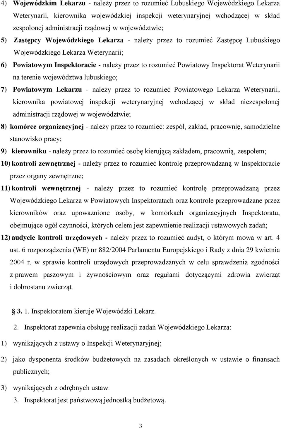 Inspektorat Weterynarii na terenie województwa lubuskiego; 7) Powiatowym Lekarzu - należy przez to rozumieć Powiatowego Lekarza Weterynarii, kierownika powiatowej inspekcji weterynaryjnej wchodzącej