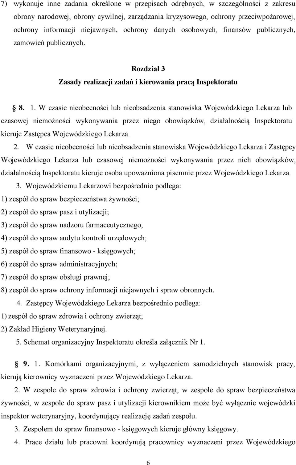 W czasie nieobecności lub nieobsadzenia stanowiska Wojewódzkiego Lekarza lub czasowej niemożności wykonywania przez niego obowiązków, działalnością Inspektoratu kieruje Zastępca Wojewódzkiego Lekarza.