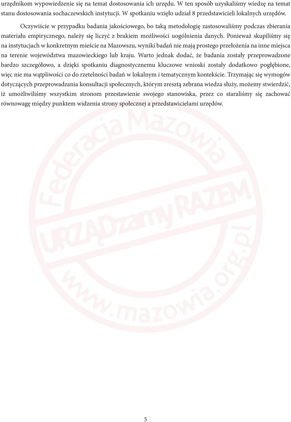 Oczywiście w przypadku badania jakościowego, bo taką metodologię zastosowaliśmy podczas zbierania materiału empirycznego, należy się liczyć z brakiem możliwości uogólnienia danych.