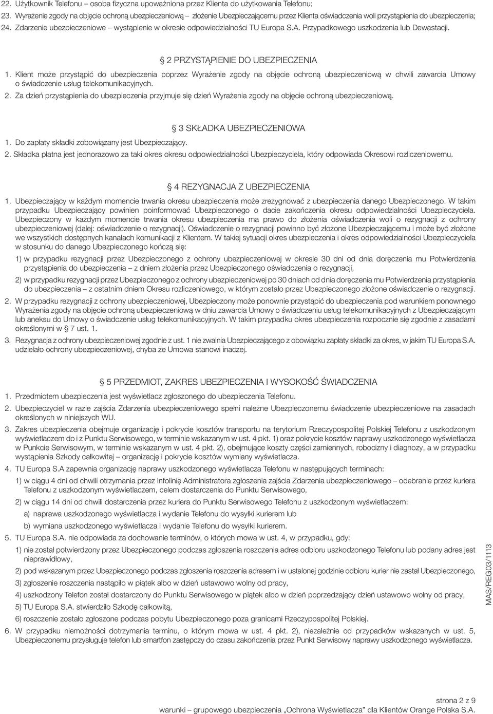 Zdarzenie ubezpieczeniowe wystąpienie w okresie odpowiedzialności TU Europa S.A. Przypadkowego uszkodzenia lub Dewastacji. 2 PRZYSTĄPIENIE DO UBEZPIECZENIA 1.