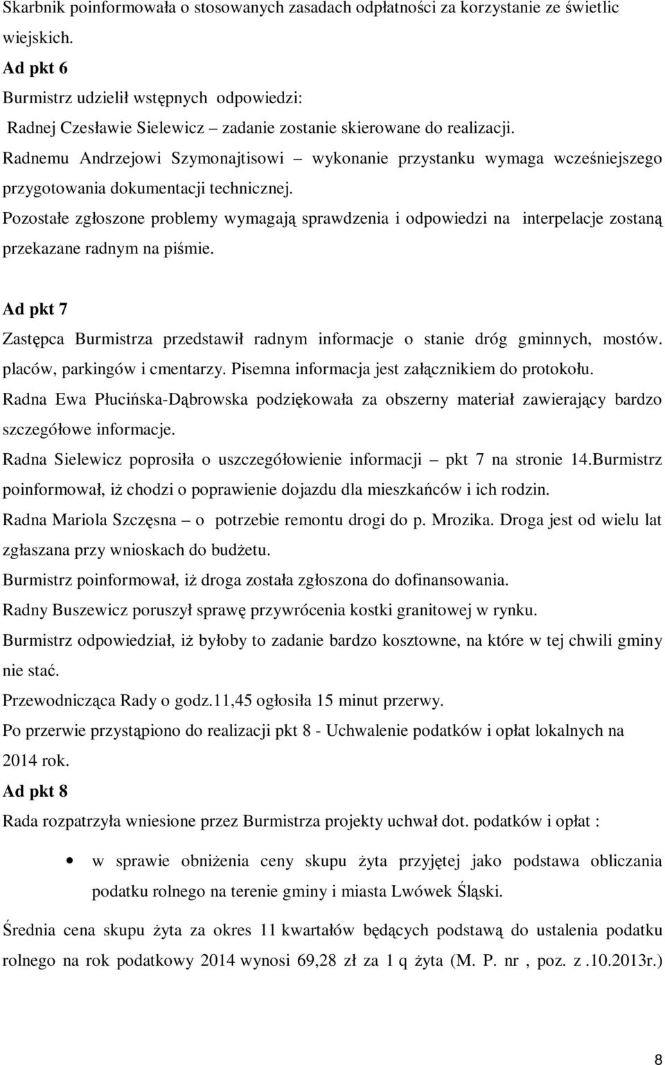Radnemu Andrzejowi Szymonajtisowi wykonanie przystanku wymaga wcześniejszego przygotowania dokumentacji technicznej.