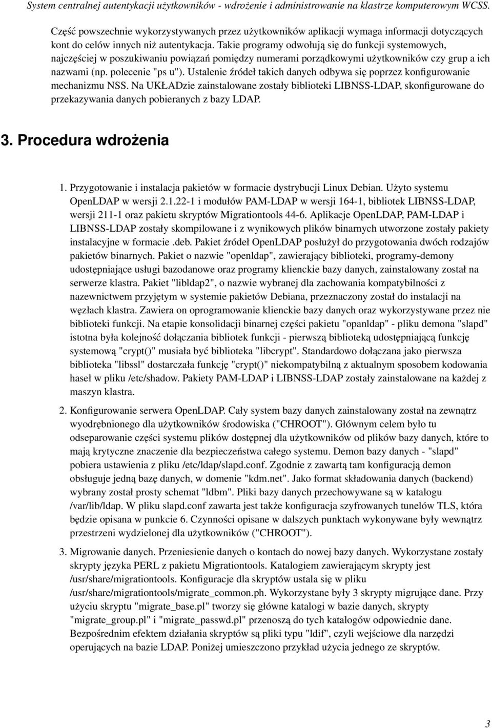 Ustalenie źródeł takich danych odbywa się poprzez konfigurowanie mechanizmu NSS.