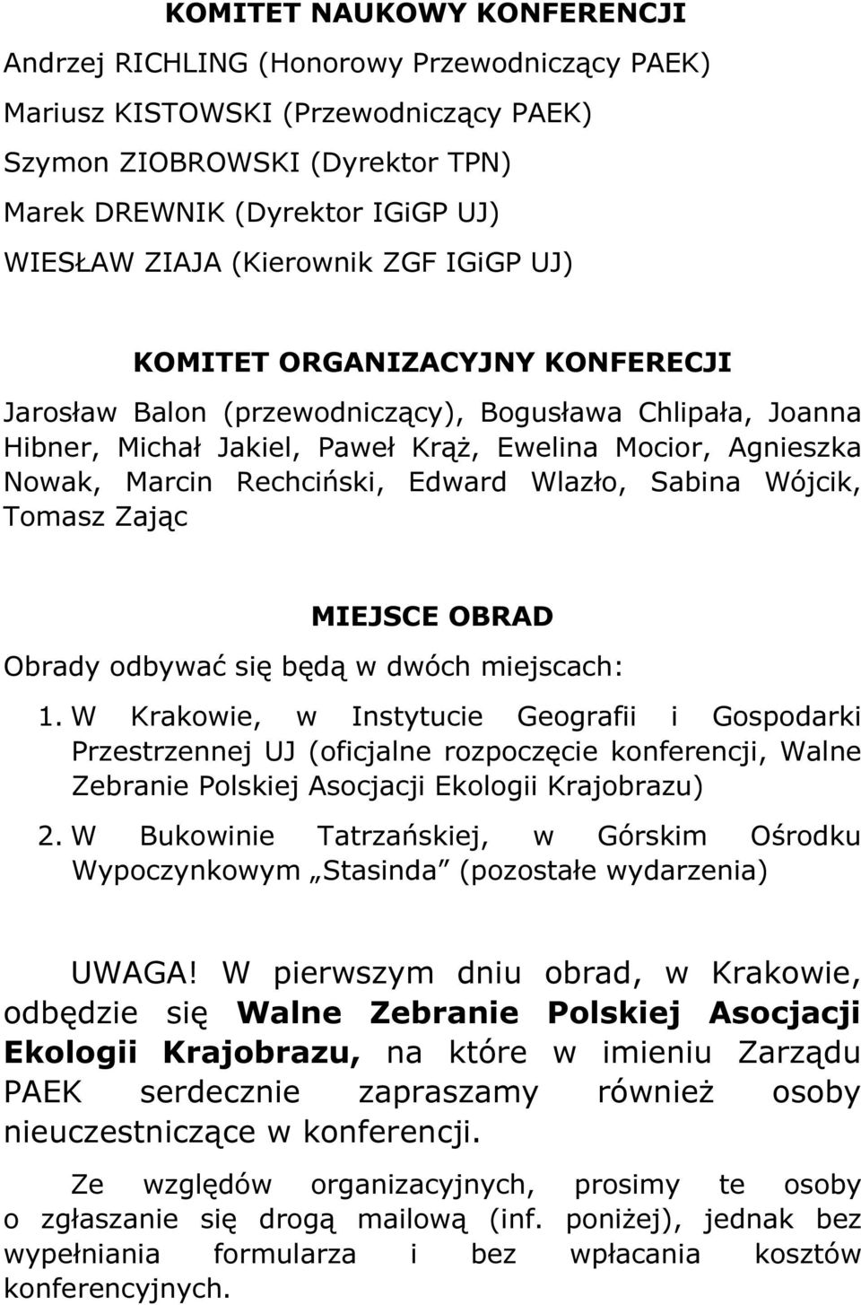 Rechciński, Edward Wlazło, Sabina Wójcik, Tomasz Zając MIEJSCE OBRAD Obrady odbywać się będą w dwóch miejscach: 1.