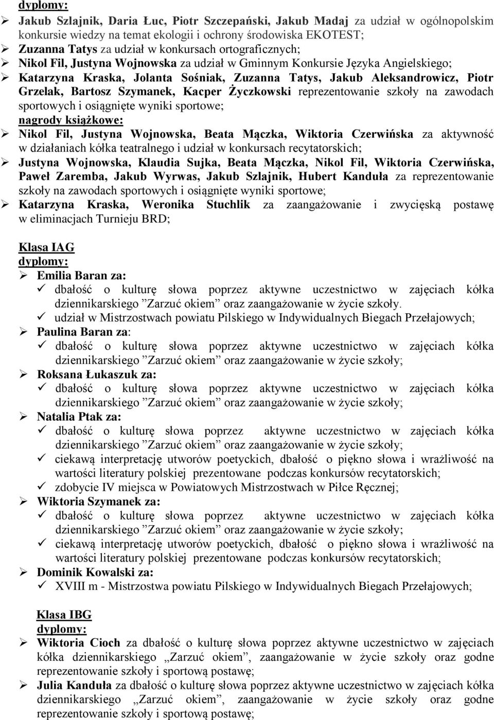 Szymanek, Kacper Życzkowski reprezentowanie szkoły na zawodach sportowych i osiągnięte wyniki sportowe; nagrody książkowe: Nikol Fil, Justyna Wojnowska, Beata Mączka, Wiktoria Czerwińska za aktywność
