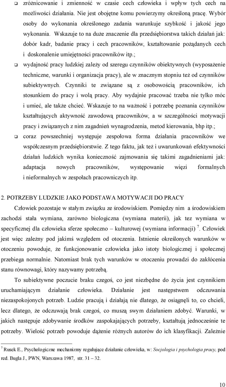 Wskazuje to na duże znaczenie dla przedsiębiorstwa takich działań jak: dobór kadr, badanie pracy i cech pracowników, kształtowanie pożądanych cech i doskonalenie umiejętności pracowników itp.