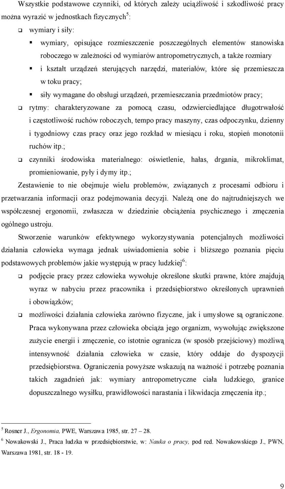urządzeń, przemieszczania przedmiotów pracy; rytmy: charakteryzowane za pomocą czasu, odzwierciedlające długotrwałość i częstotliwość ruchów roboczych, tempo pracy maszyny, czas odpoczynku, dzienny i