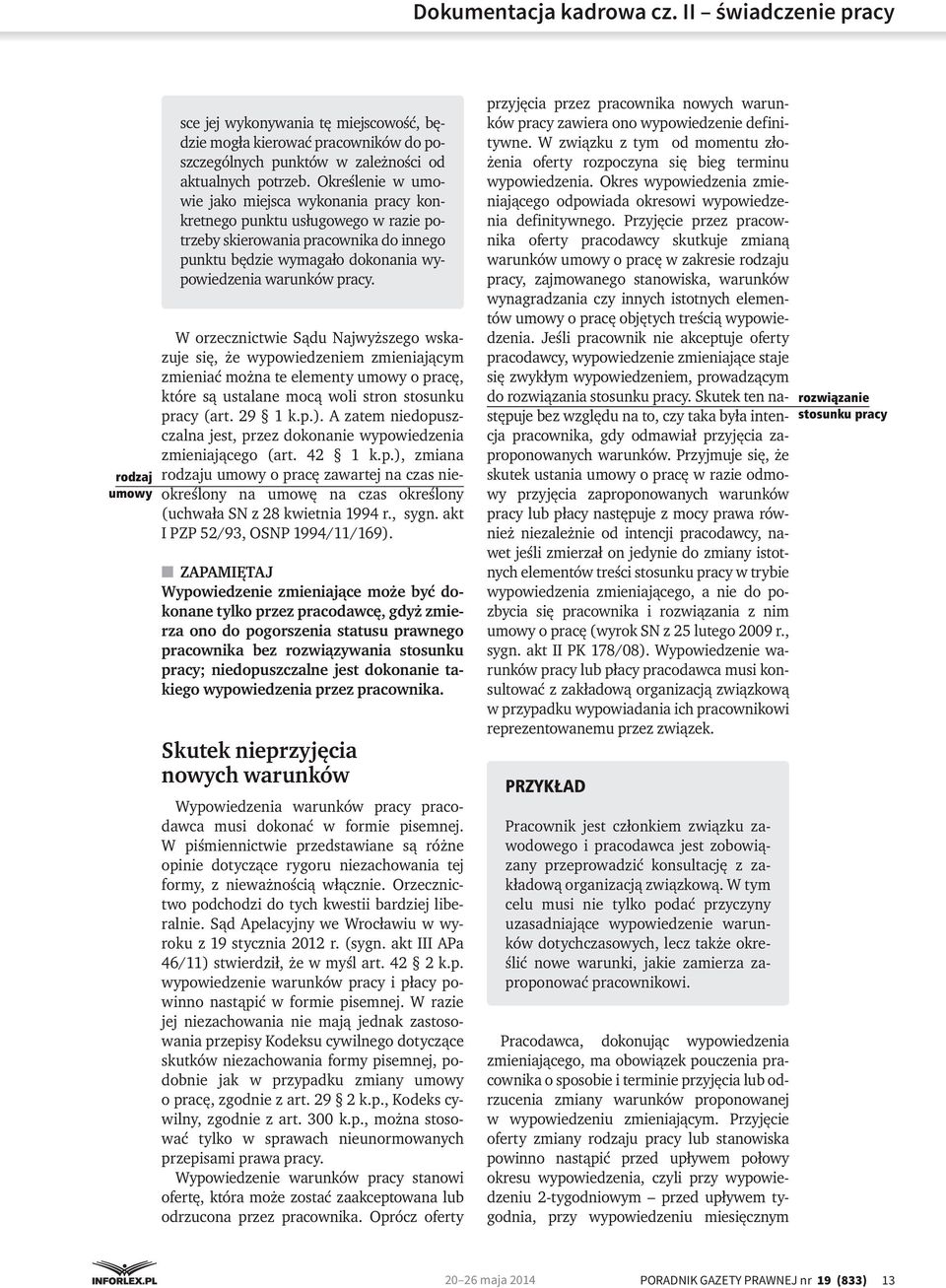 W orzecznictwie Sądu Najwyższego wskazuje się, że wypowiedzeniem zmieniającym zmieniać można te elementy umowy o pracę, które są ustalane mocą woli stron stosunku pracy (art. 29 1 k.p.).
