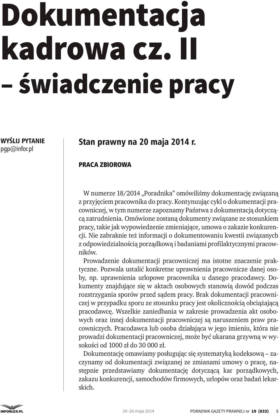 Kontynuując cykl o dokumentacji pracowniczej, w tym numerze zapoznamy Państwa z dokumentacją dotyczącą zatrudnienia.