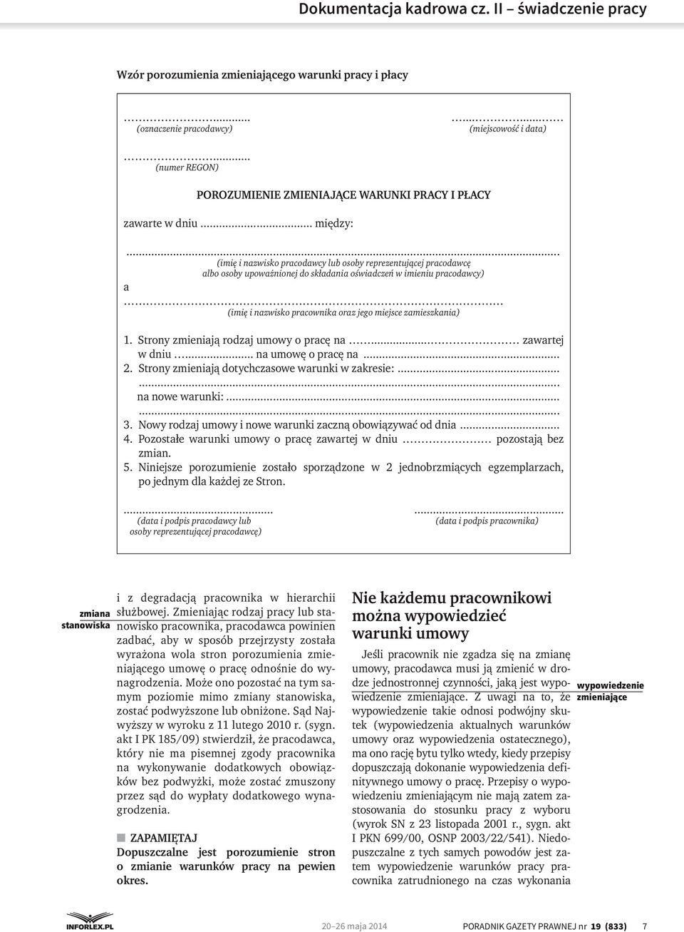 Strony zmieniają rodzaj umowy o pracę na... zawartej w dniu... na umowę o pracę na... 2. Strony zmieniają dotychczasowe warunki w zakresie:...... na nowe warunki:...... 3.