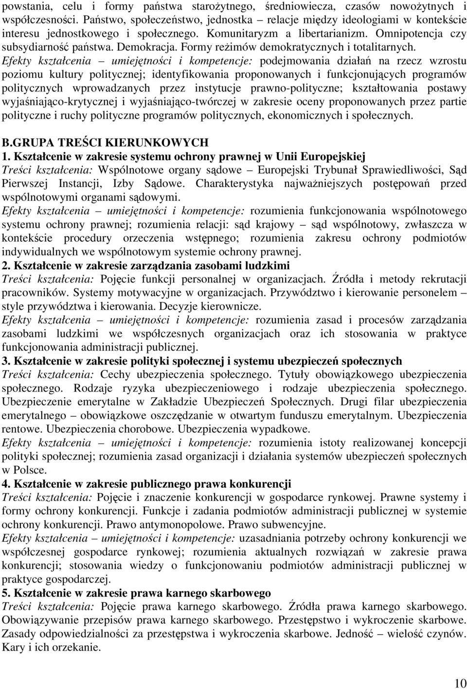 Efekty kształcenia umiejtnoci i kompetencje: podejmowania działa na rzecz wzrostu poziomu kultury politycznej; identyfikowania proponowanych i funkcjonujcych programów politycznych wprowadzanych