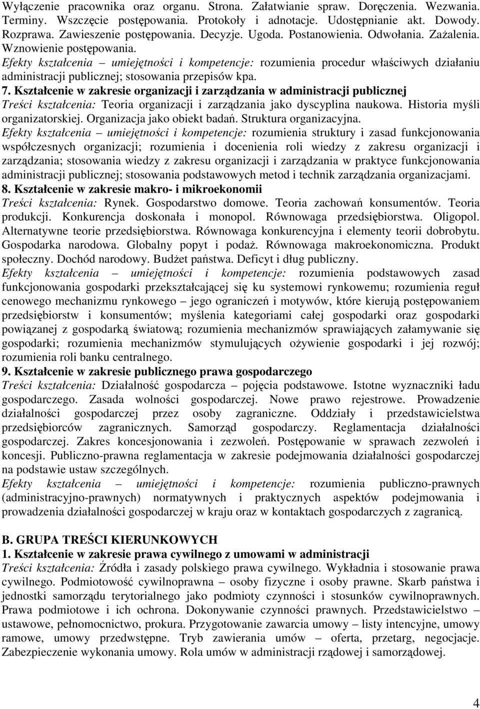 Efekty kształcenia umiejtnoci i kompetencje: rozumienia procedur właciwych działaniu administracji publicznej; stosowania przepisów kpa. 7.