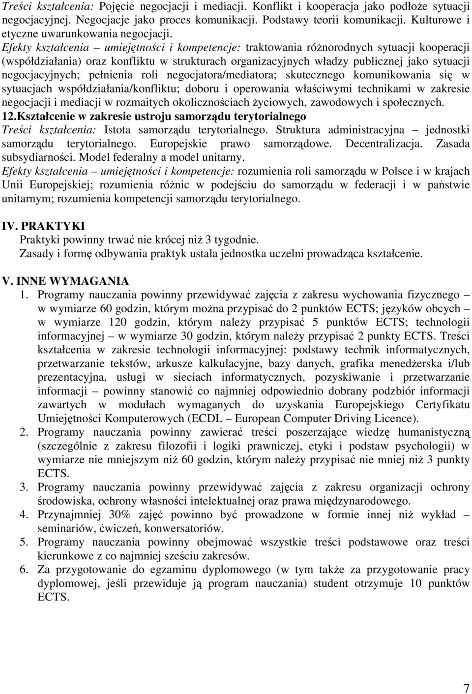 Efekty kształcenia umiejtnoci i kompetencje: traktowania rónorodnych sytuacji kooperacji (współdziałania) oraz konfliktu w strukturach organizacyjnych władzy publicznej jako sytuacji negocjacyjnych;