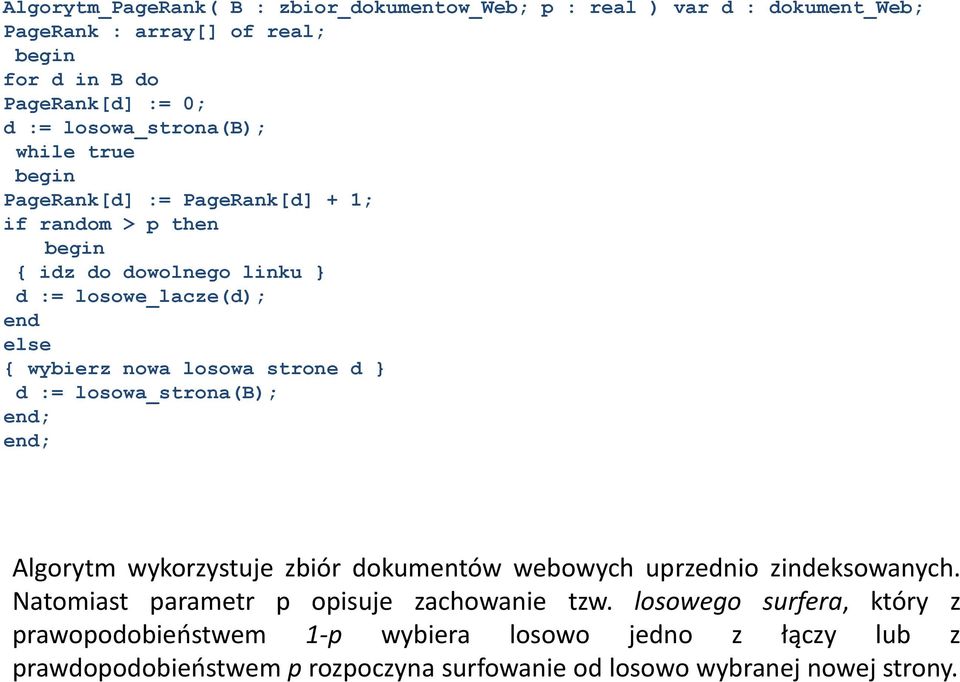 nowa losowa strone d } d := losowa_strona(b); end; end; Algorytm wykorzystuje zbiór dokumentów webowych uprzednio zindeksowanych.