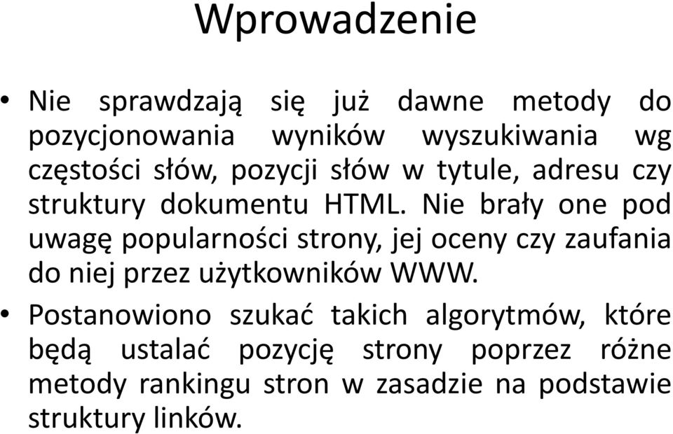 Nie brały one pod uwagę popularności strony, jej oceny czy zaufania do niej przez użytkowników WWW.