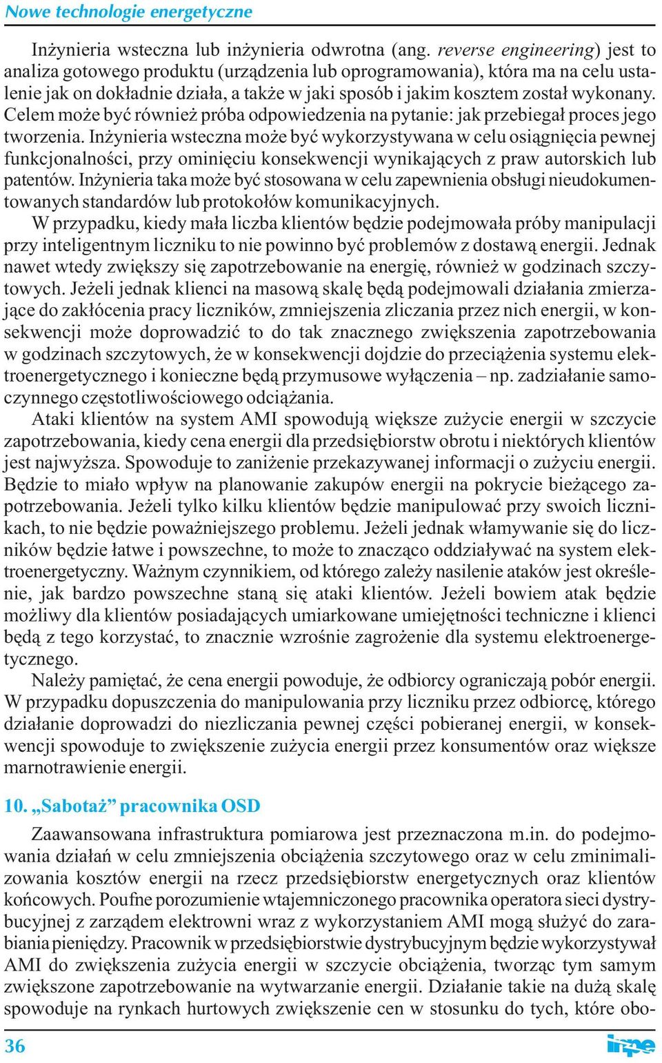 Celem może być również próba odpowiedzenia na pytanie: jak przebiegał proces jego tworzenia.