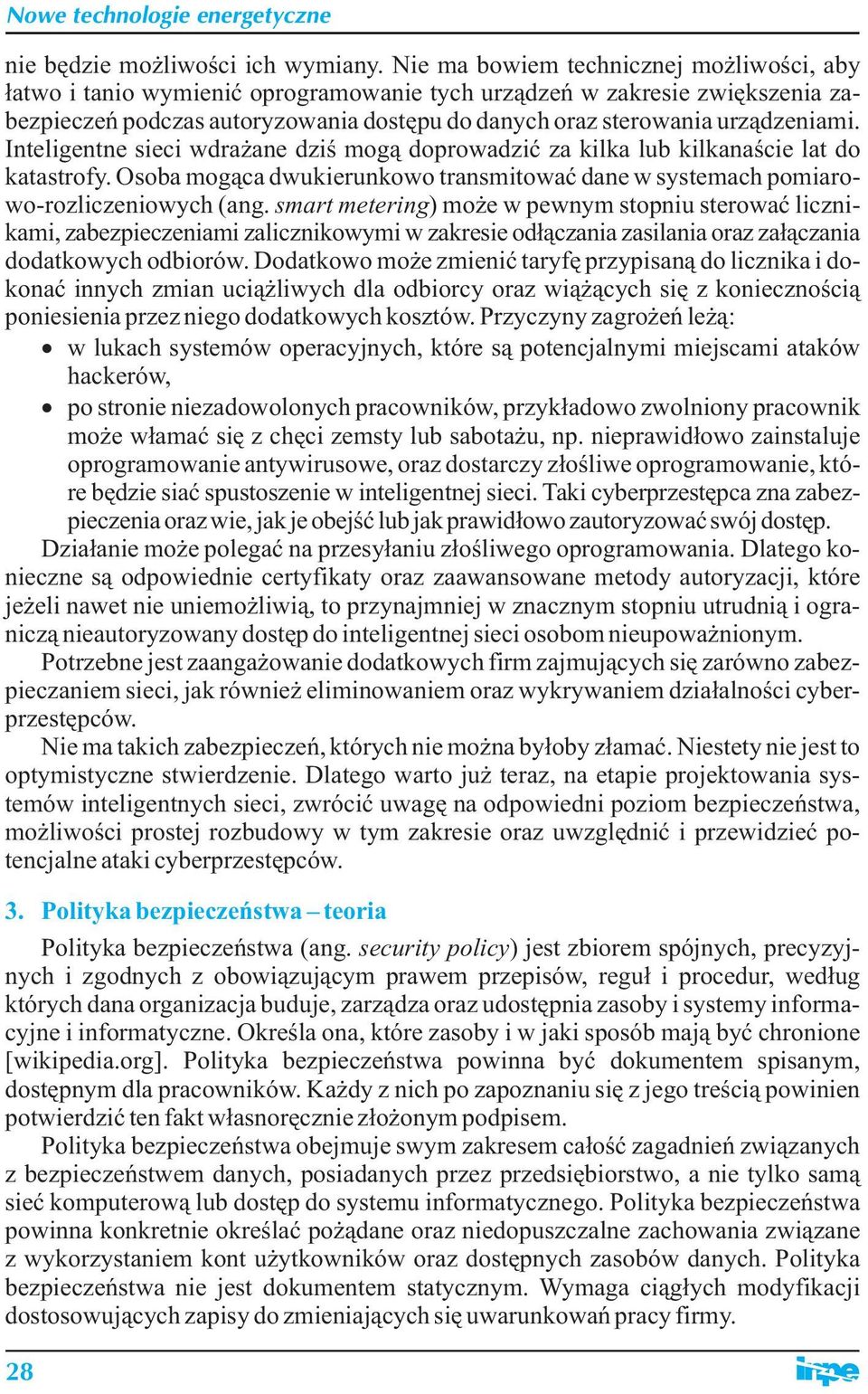 Inteligentne sieci wdrażane dziś mogą doprowadzić za kilka lub kilkanaście lat do katastrofy. Osoba mogąca dwukierunkowo transmitować dane w systemach pomiarowo-rozliczeniowych (ang.
