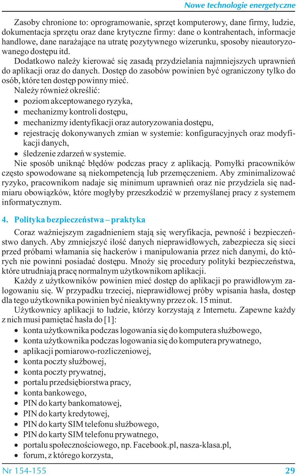 Dostęp do zasobów powinien być ograniczony tylko do osób, które ten dostęp powinny mieć.