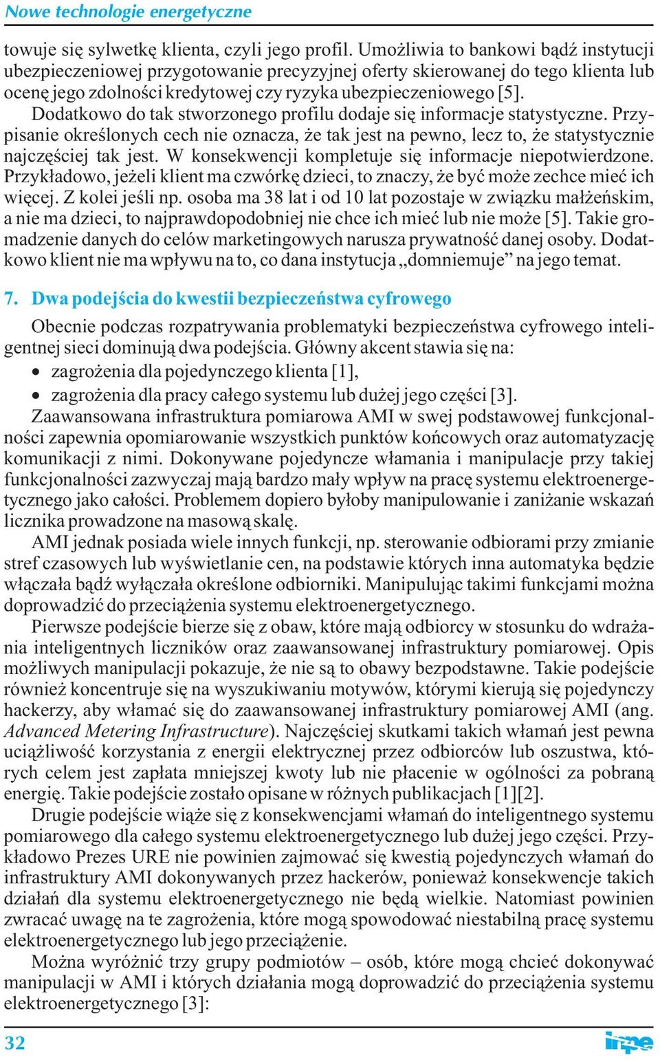Dodatkowo do tak stworzonego profilu dodaje się informacje statystyczne. Przypisanie określonych cech nie oznacza, że tak jest na pewno, lecz to, że statystycznie najczęściej tak jest.
