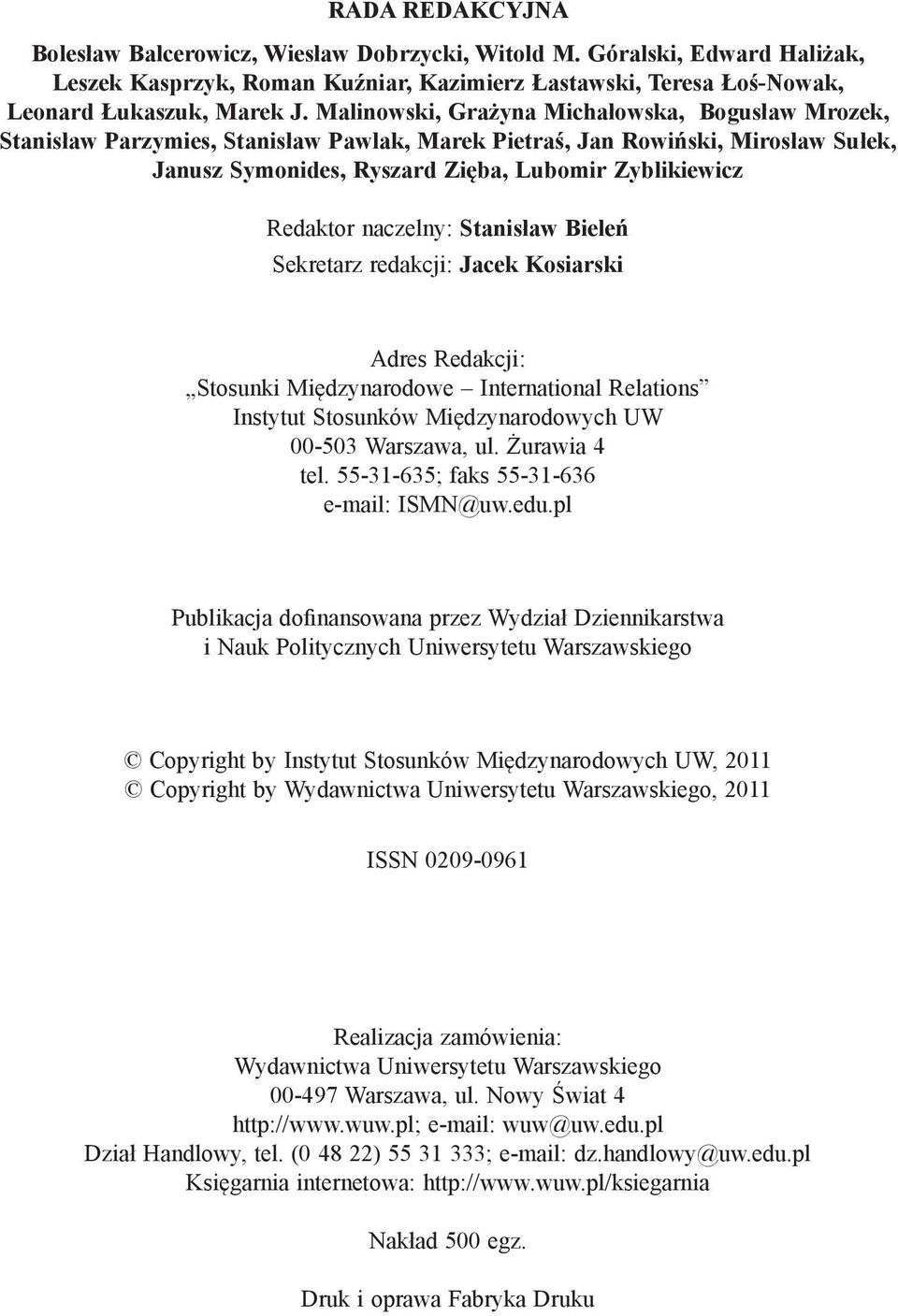naczelny: Stanisław Bieleń Sekretarz redakcji: Jacek Kosiarski Adres Redakcji: Stosunki Międzynarodowe International Relations Instytut Stosunków Międzynarodowych UW 00-503 Warszawa, ul.