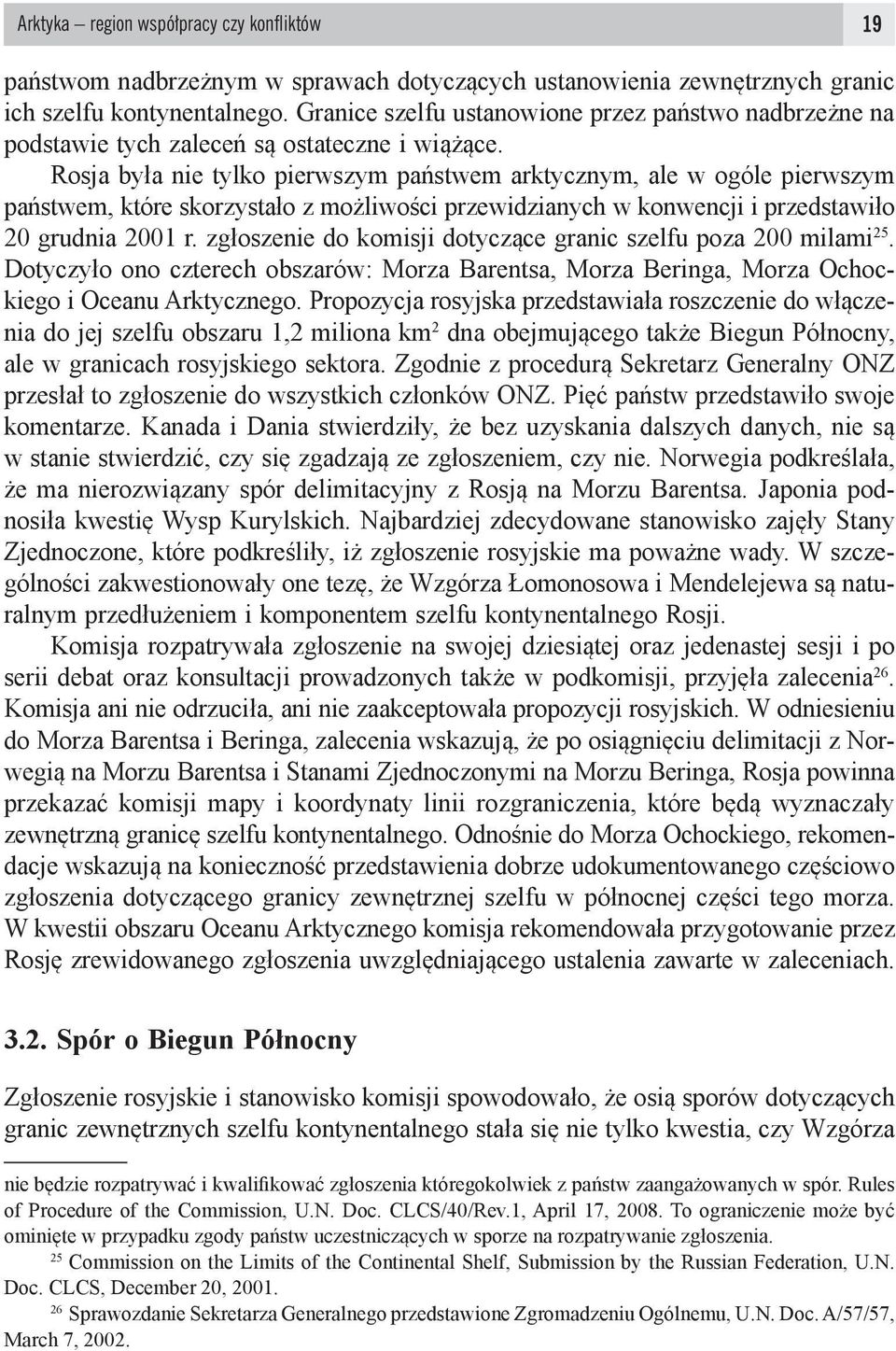 Rosja była nie tylko pierwszym państwem arktycznym, ale w ogóle pierwszym państwem, które skorzystało z możliwości przewidzianych w konwencji i przedstawiło 20 grudnia 2001 r.