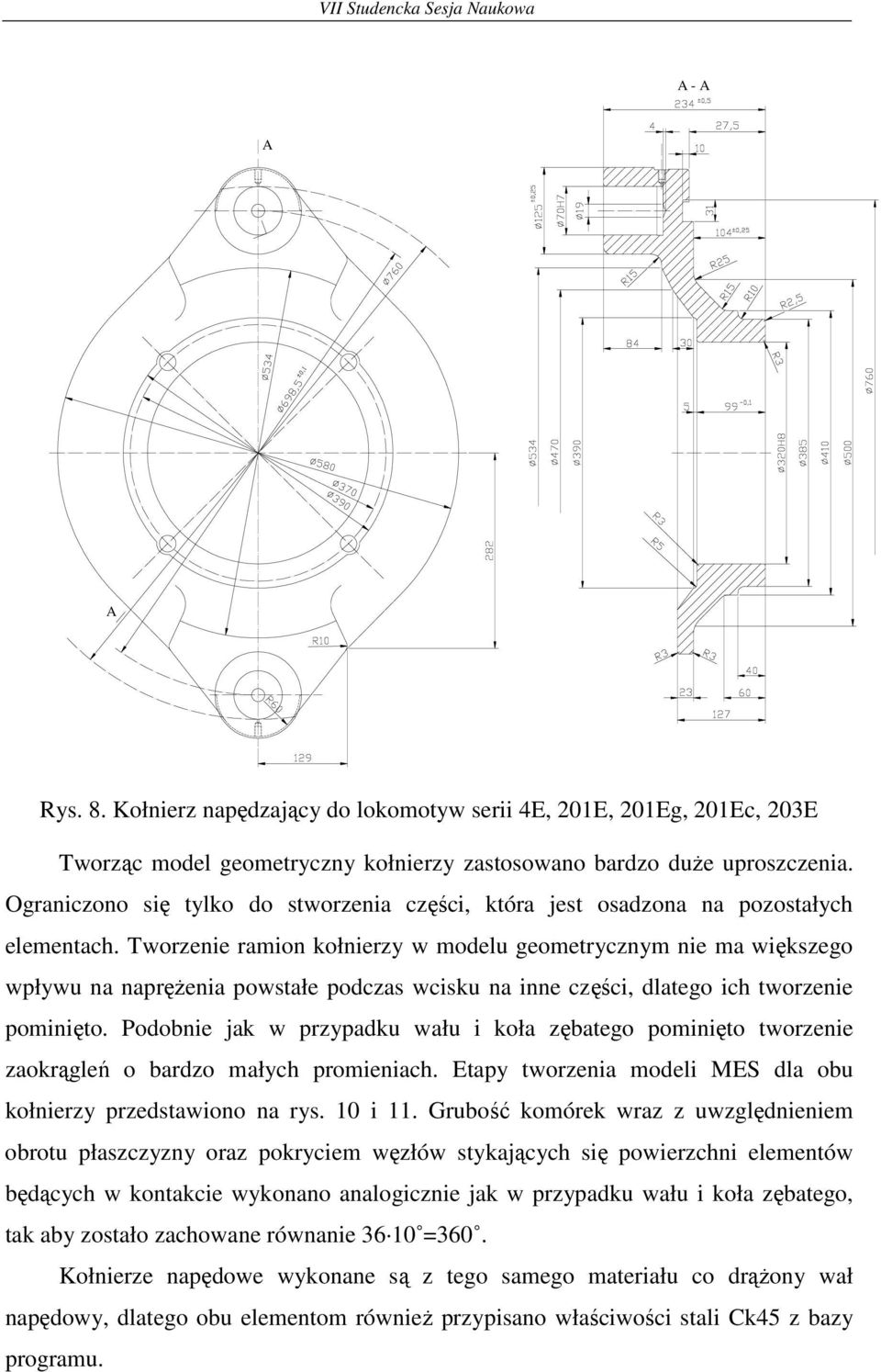 Tworzenie ramion kołnierzy w modelu geometrycznym nie ma większego wpływu na napręŝenia powstałe podczas wcisku na inne części, dlatego ich tworzenie pominięto.