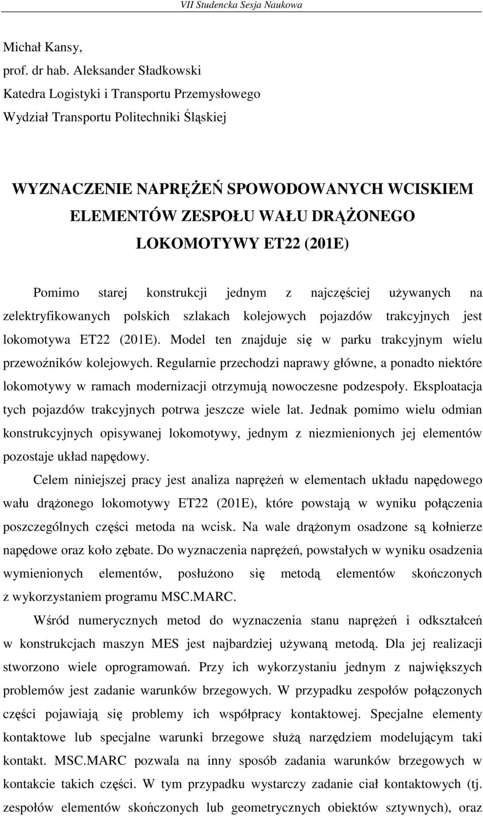 ET22 (201E) Pomimo starej konstrukcji jednym z najczęściej uŝywanych na zelektryfikowanych polskich szlakach kolejowych pojazdów trakcyjnych jest lokomotywa ET22 (201E).