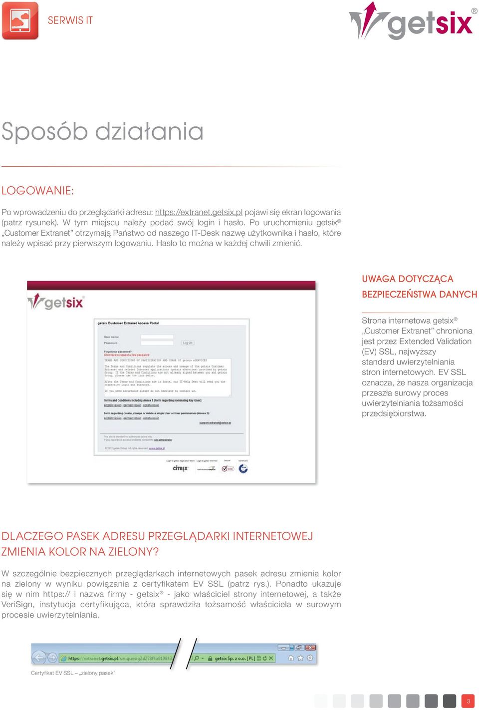 UWAGA DOTYCZĄCA BEZPIECZEŃSTWA DANYCH Strona internetowa getsix Customer Extranet chroniona jest przez Extended Validation (EV) SSL, najwyższy standard uwierzytelniania stron internetowych.