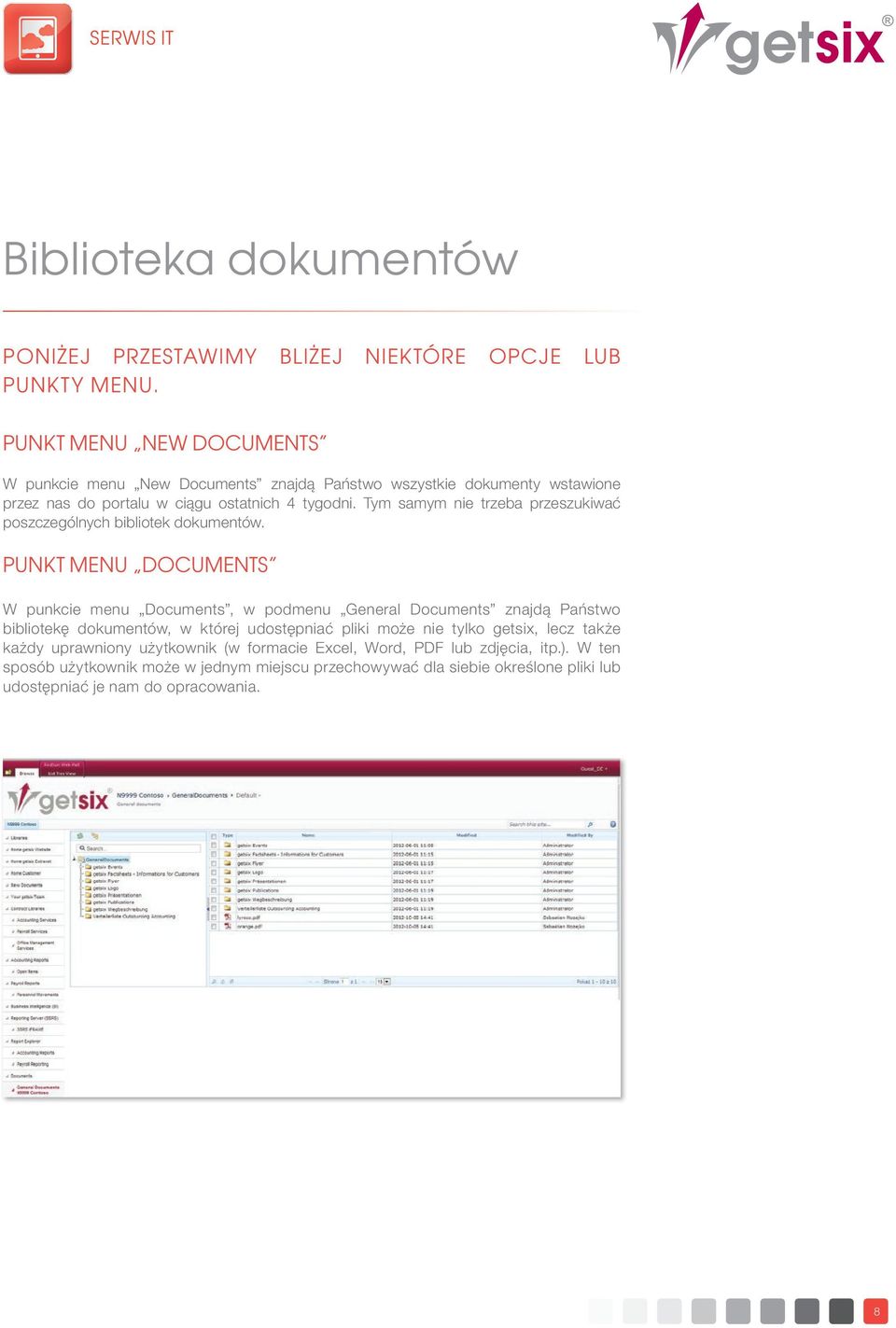Tym samym nie trzeba przeszukiwać poszczególnych bibliotek dokumentów.