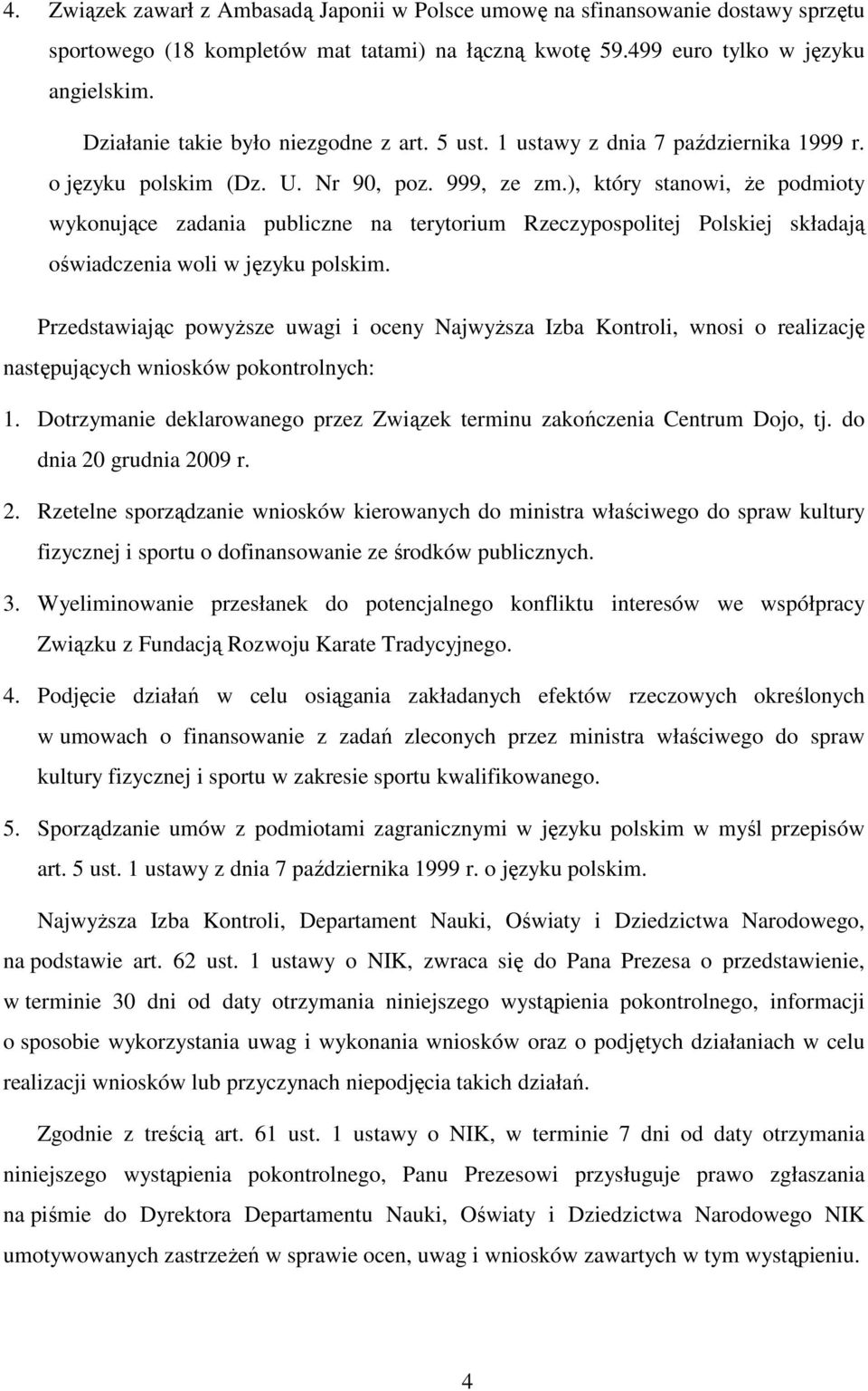 ), który stanowi, Ŝe podmioty wykonujące zadania publiczne na terytorium Rzeczypospolitej Polskiej składają oświadczenia woli w języku polskim.