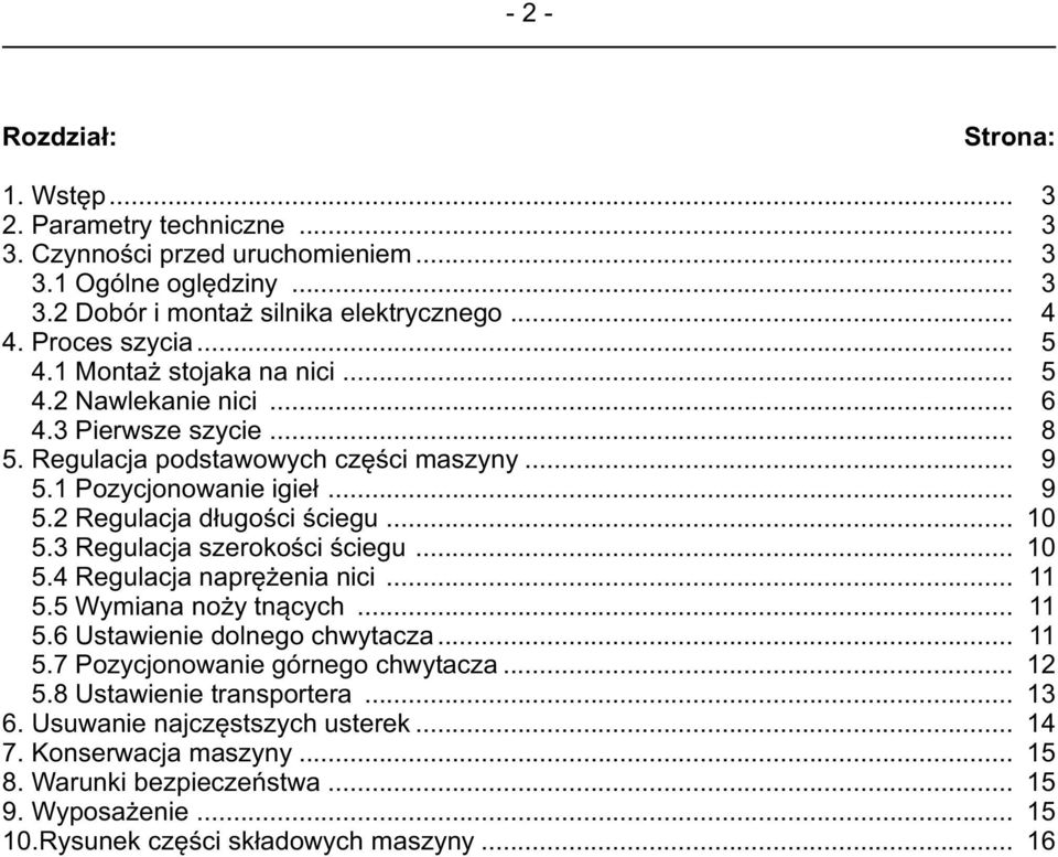 .. 5.5 Wymiana no y tn¹cych... 5.6 Ustawienie dolnego chwytacza... 5.7 Pozycjonowanie górnego chwytacza... 5.8 Ustawienie transportera... 6. Usuwanie najczêstszych usterek... 7.