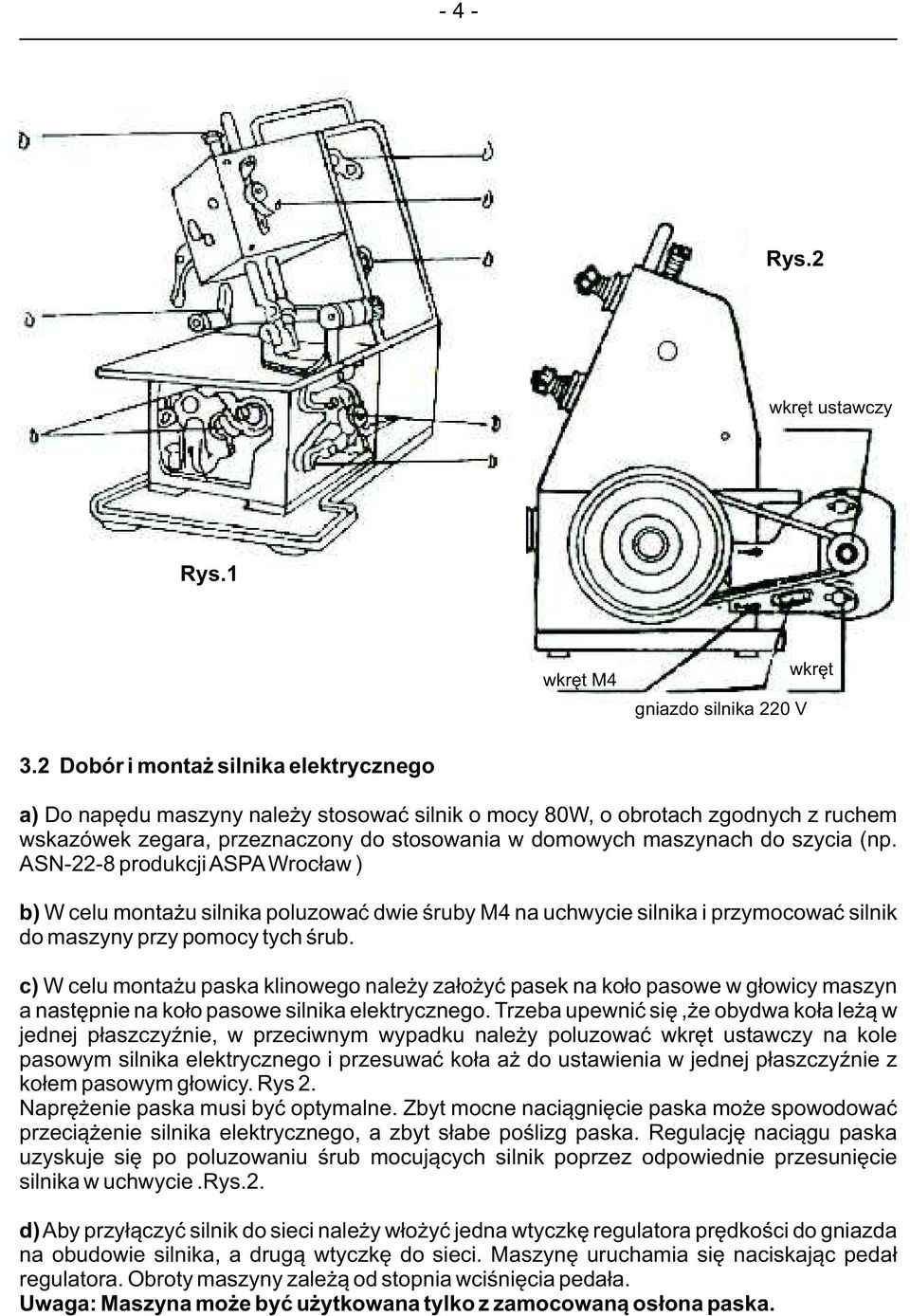 (np. ASN-22-8 produkcji ASPA Wroc³aw ) b) W celu monta u silnika poluzowaæ dwie œruby M4 na uchwycie silnika i przymocowaæ silnik do maszyny przy pomocy tych œrub.