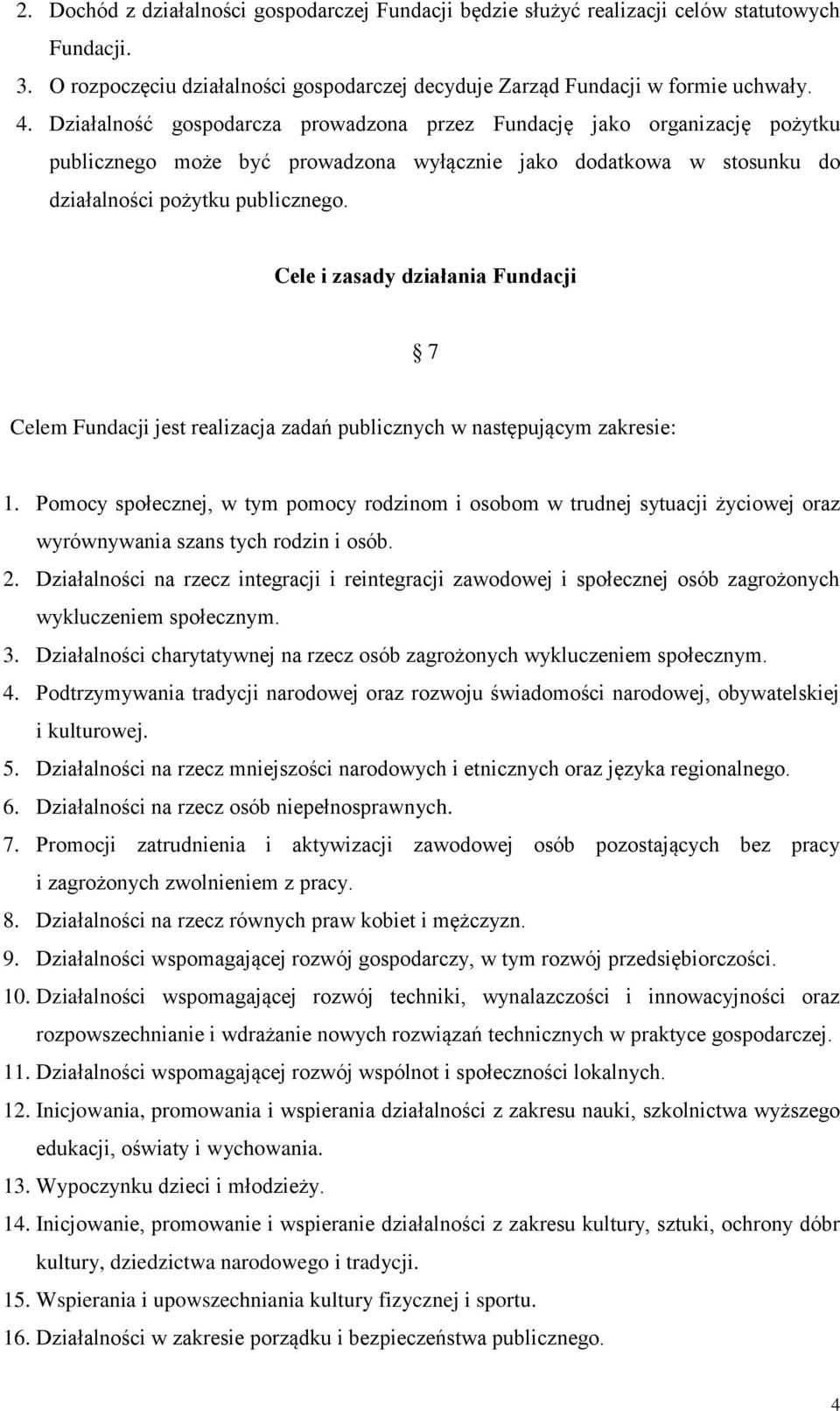 Cele i zasady działania Fundacji 7 Celem Fundacji jest realizacja zadań publicznych w następującym zakresie: 1.