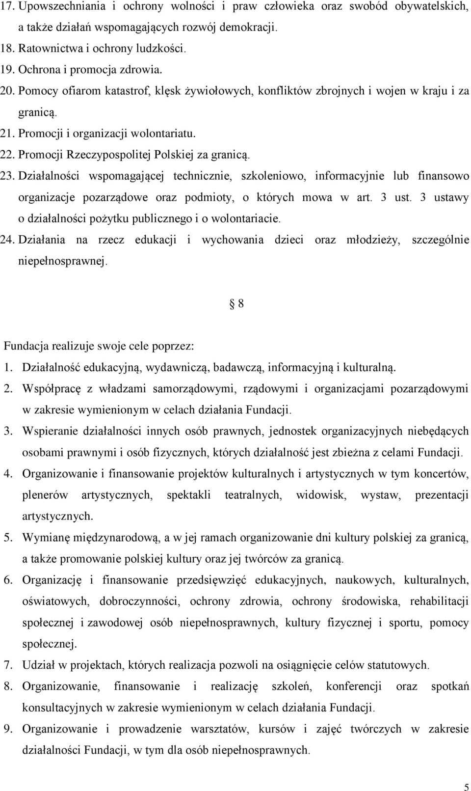 Promocji Rzeczypospolitej Polskiej za granicą. 23. Działalności wspomagającej technicznie, szkoleniowo, informacyjnie lub finansowo organizacje pozarządowe oraz podmioty, o których mowa w art. 3 ust.