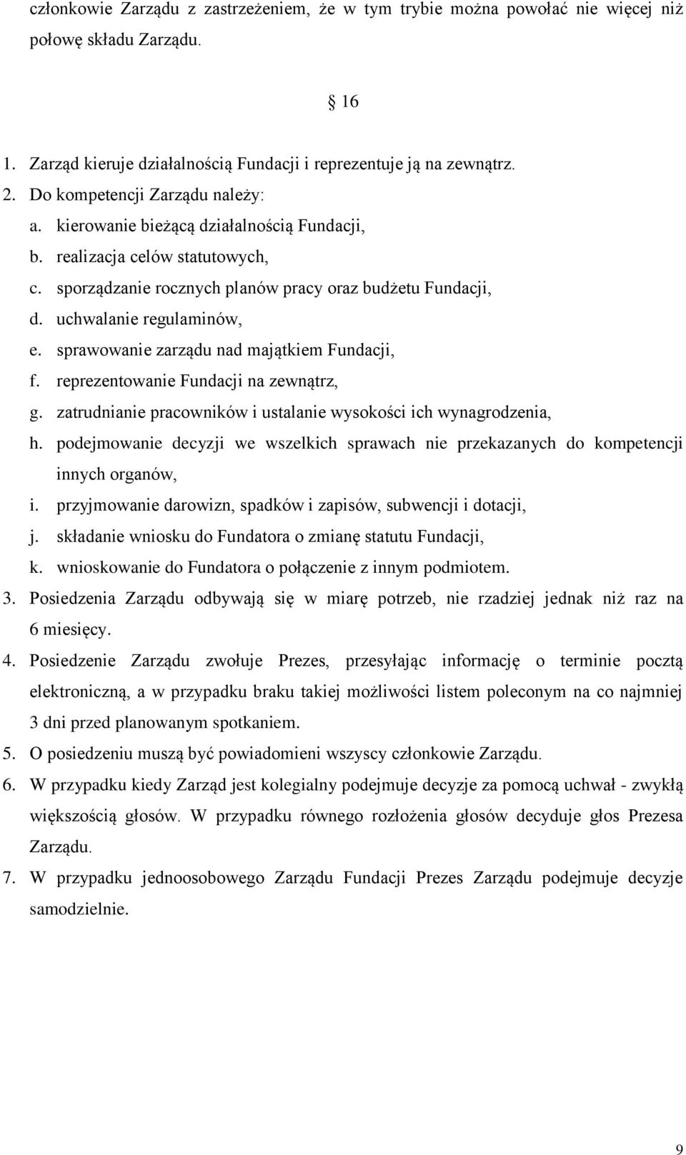 sprawowanie zarządu nad majątkiem Fundacji, f. reprezentowanie Fundacji na zewnątrz, g. zatrudnianie pracowników i ustalanie wysokości ich wynagrodzenia, h.